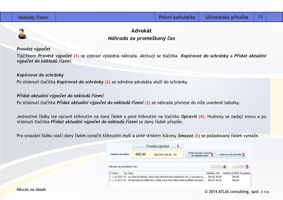 Přidat aktuální výpočet do nákladů řízení Po stisknutí tlačítka Přidat aktuální výpočet do nákladů řízení (3) se náhrada přenese do níže uvedené tabulky.