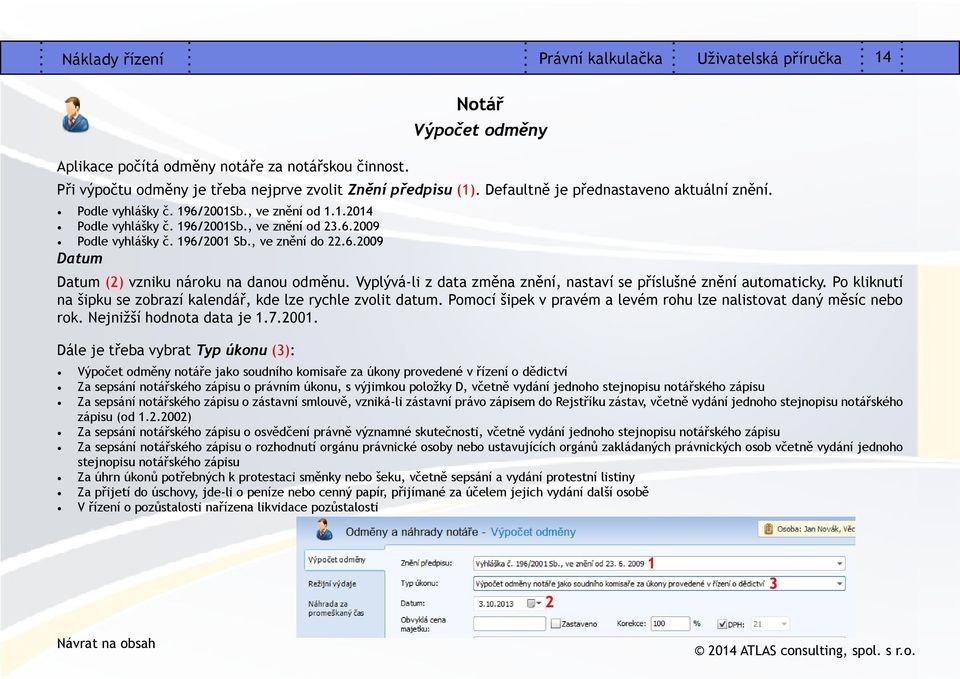 Vyplývá-li z data změna znění, nastaví se příslušné znění automaticky. Po kliknutí na šipku se zobrazí kalendář, kde lze rychle zvolit datum.