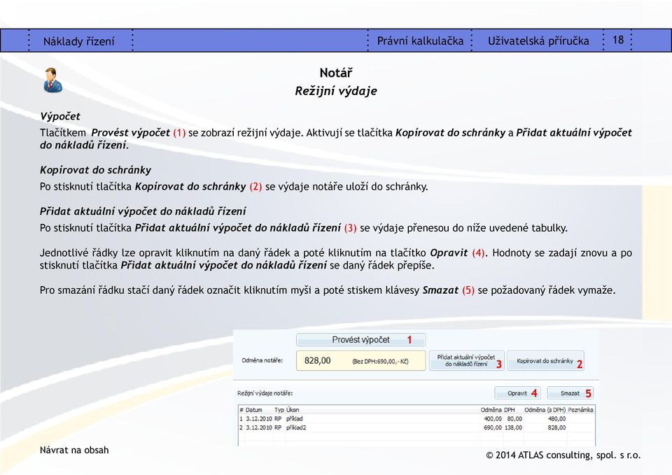 Přidat aktuální výpočet do nákladů řízení Po stisknutí tlačítka Přidat aktuální výpočet do nákladů řízení (3) se výdaje přenesou do níže uvedené tabulky.