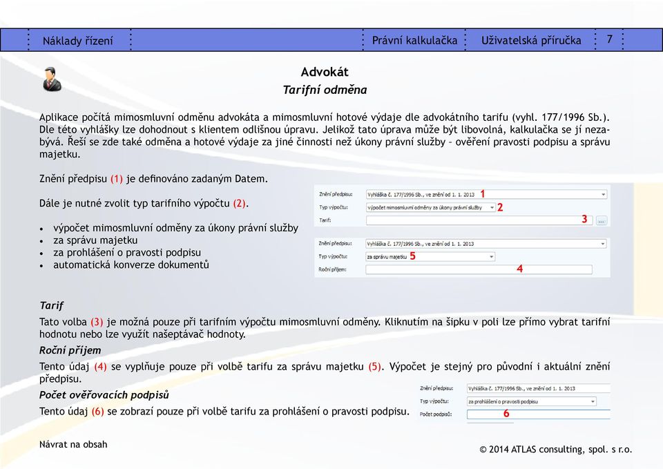 Řeší se zde také odměna a hotové výdaje za jiné činnosti než úkony právní služby ověření pravosti podpisu a správu majetku. Znění předpisu () je definováno zadaným Datem.