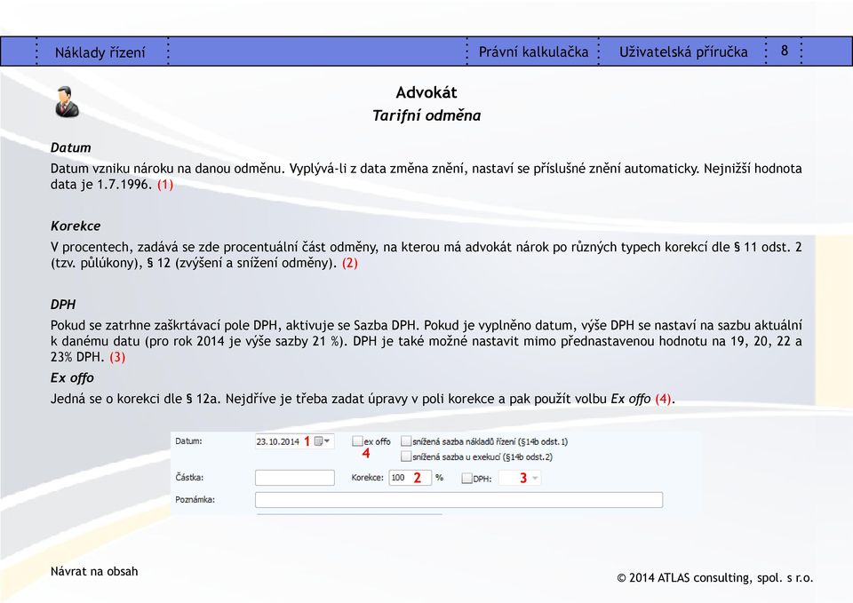 půlúkony), 2 (zvýšení a snížení odměny). (2) DPH Pokud se zatrhne zaškrtávací pole DPH, aktivuje se Sazba DPH.