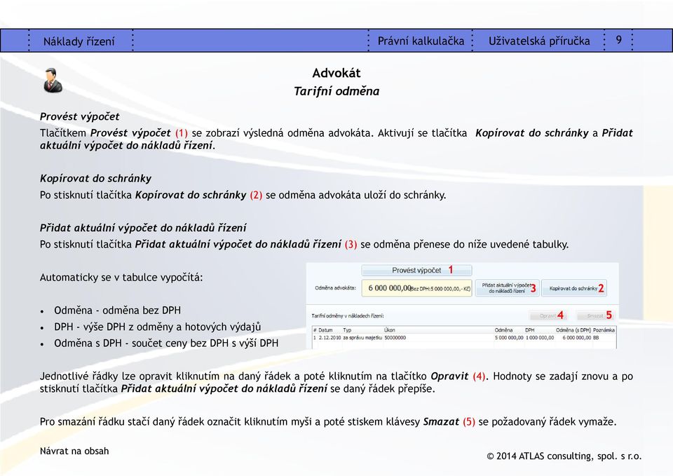 Přidat aktuální výpočet do nákladů řízení Po stisknutí tlačítka Přidat aktuální výpočet do nákladů řízení (3) se odměna přenese do níže uvedené tabulky.