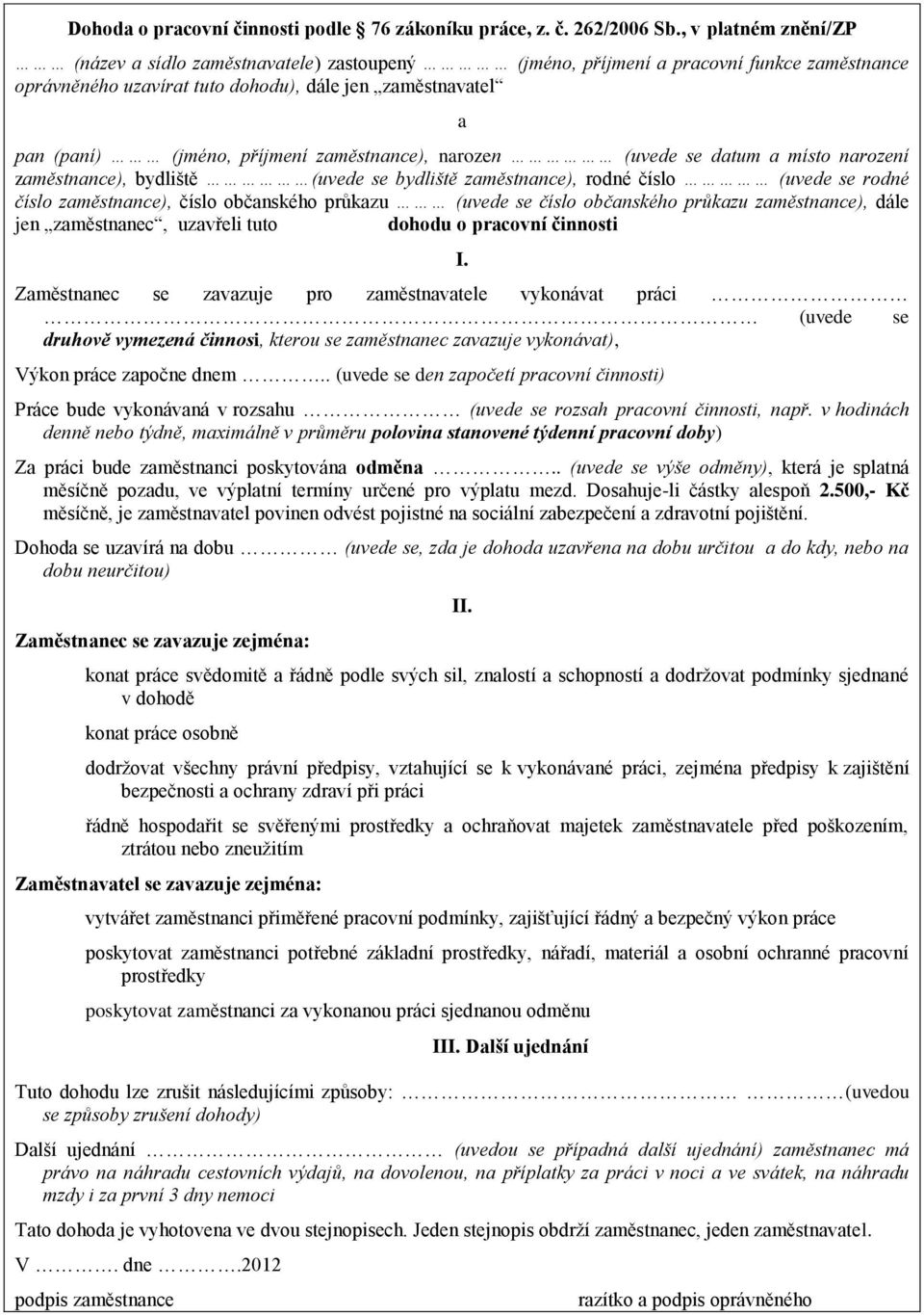 zaměstnance), narozen (uvede se datum a místo narození zaměstnance), bydliště (uvede se bydliště zaměstnance), rodné číslo (uvede se rodné číslo zaměstnance), číslo občanského průkazu (uvede se číslo