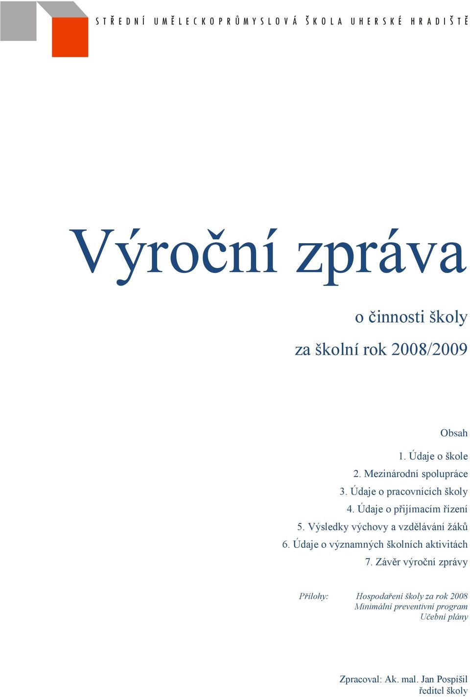 Údaje o přijímacím řízení 5. Výsledky výchovy a vzdělávání žáků 6. Údaje o významných školních aktivitách 7.