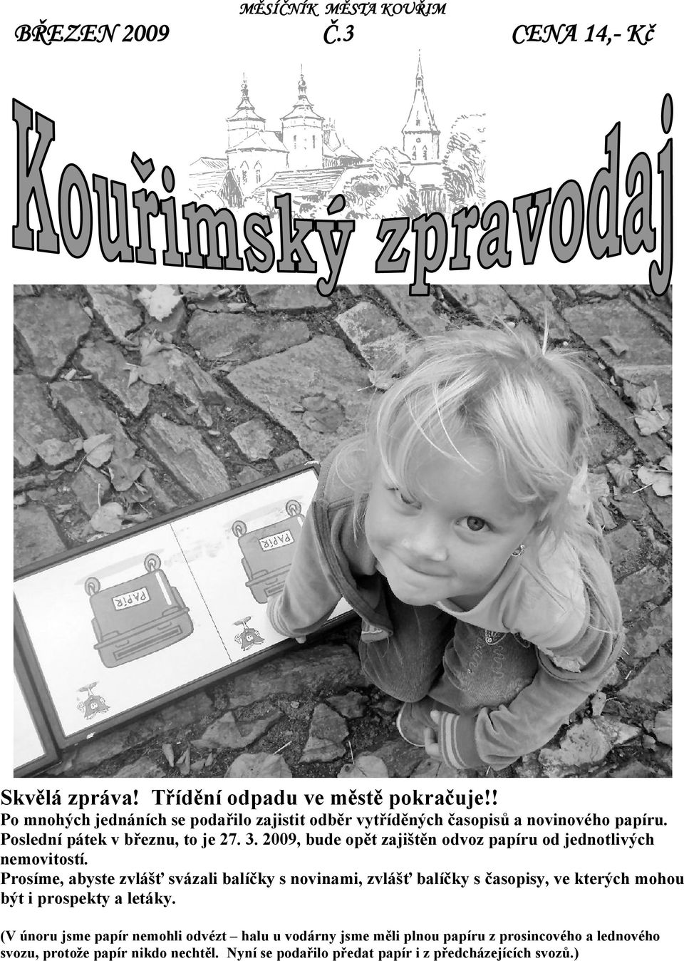 2009, bude opět zajištěn odvoz papíru od jednotlivých nemovitostí.