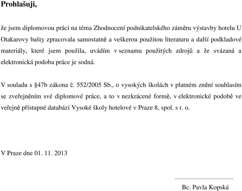 je sodná. V souladu s 47b zákona č. 552/2005 Sb.