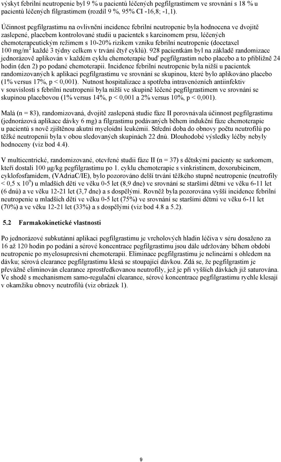 režimem s 10-20% rizikem vzniku febrilní neutropenie (docetaxel 100 mg/m 2 každé 3 týdny celkem v trvání čtyř cyklů).