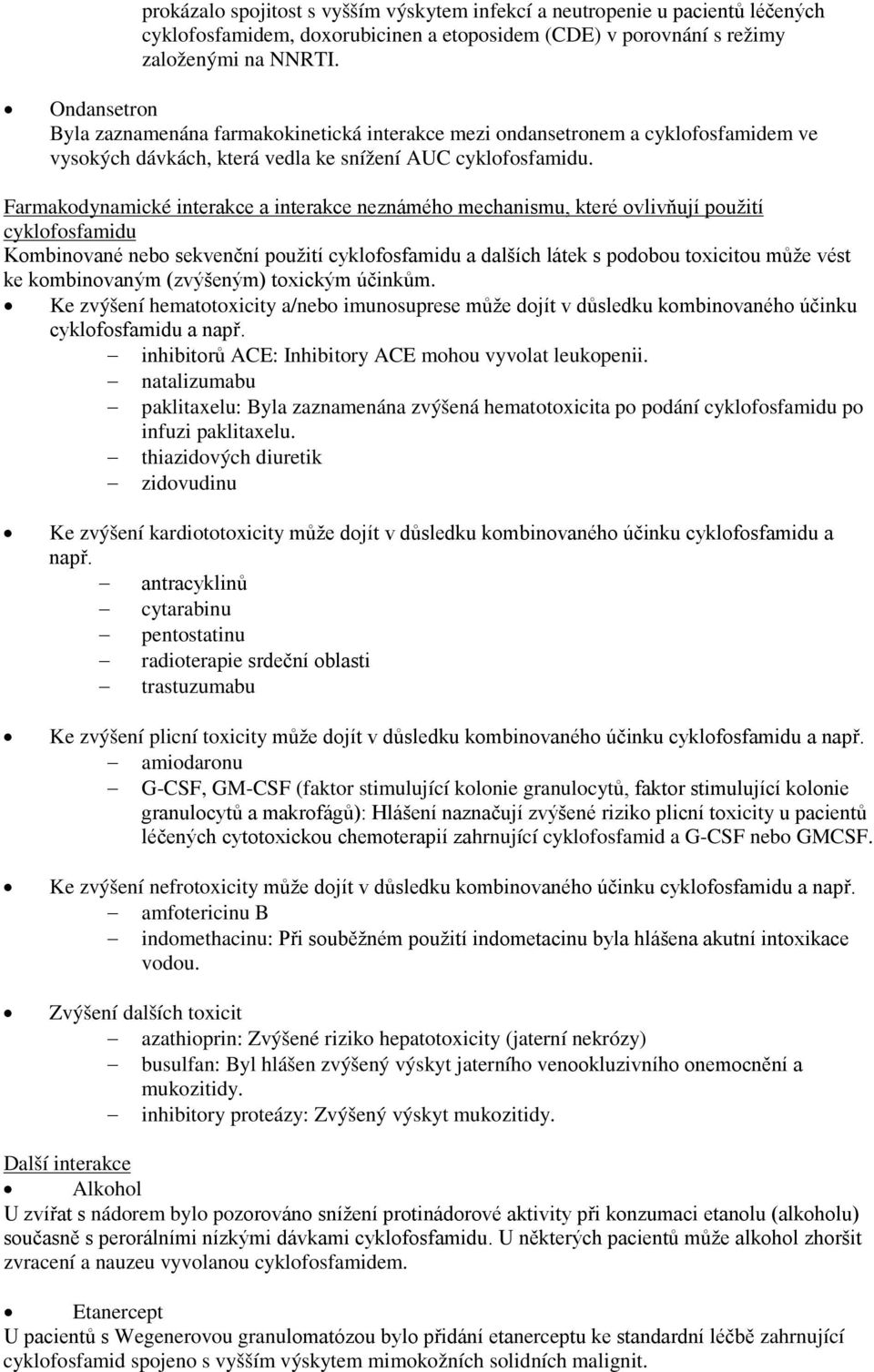 Farmakodynamické interakce a interakce neznámého mechanismu, které ovlivňují použití cyklofosfamidu Kombinované nebo sekvenční použití cyklofosfamidu a dalších látek s podobou toxicitou může vést ke