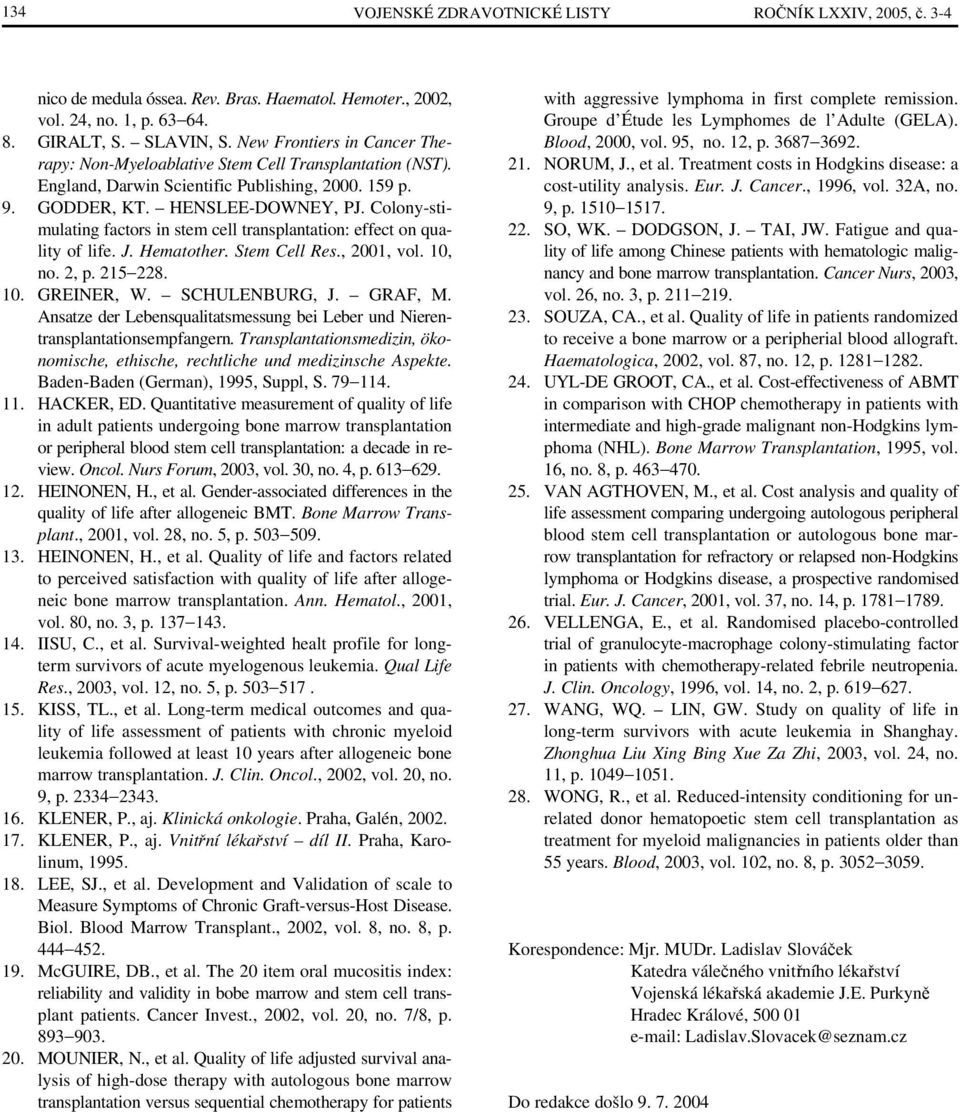 Colony-stimulating factors in stem cell transplantation: effect on quality of life. J. Hematothe Stem Cell Res., 2001, vol. 10, no. 2, p. 215 228. 10. GREINER, W. SCHULENBURG, J. GRAF, M.