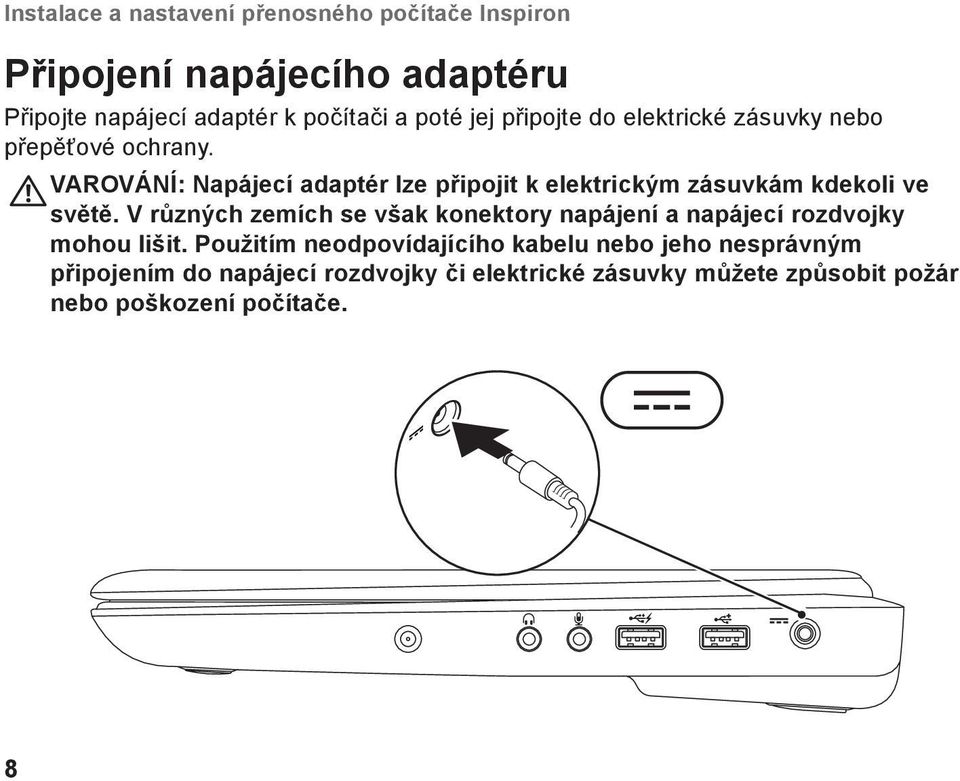 VAROVÁNÍ: Napájecí adaptér lze připojit k elektrickým zásuvkám kdekoli ve světě.