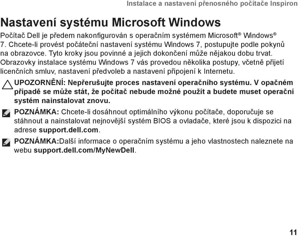 Obrazovky instalace systému Windows 7 vás provedou několika postupy, včetně přijetí licenčních smluv, nastavení předvoleb a nastavení připojení k Internetu.