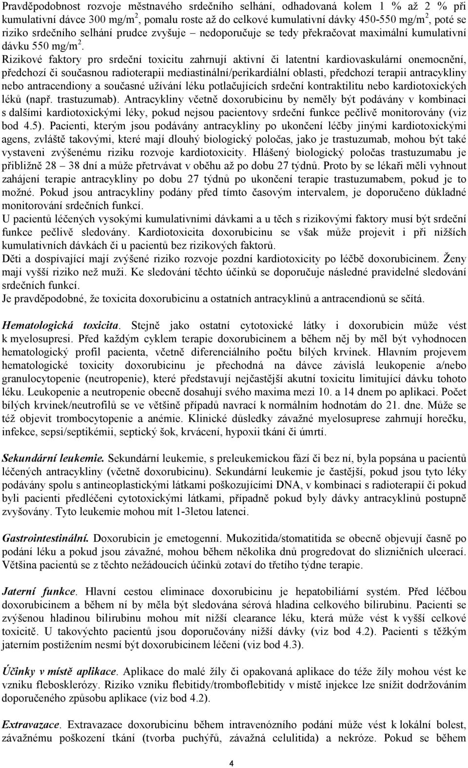 Rizikové faktory pro srdeční toxicitu zahrnují aktivní či latentní kardiovaskulární onemocnění, předchozí či současnou radioterapii mediastinální/perikardiální oblasti, předchozí terapii antracykliny