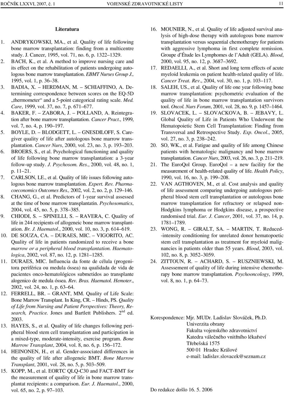 EBMT Nurses Group J., 1995, vol. 1, p. 36 38. 3. BADIA, X. HERDMAN, M. SCHIAFFINO, A. Determining correspondence between scores on the EQ-5D thermometer and a 5-point categorical rating scale. Med.