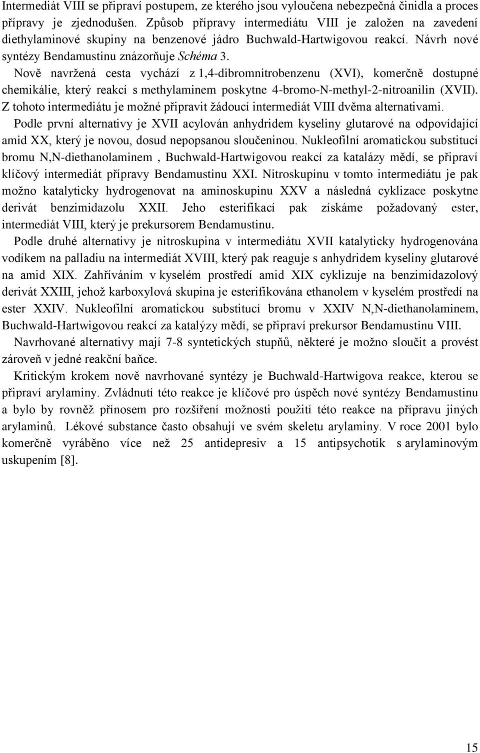 ově navržená cesta vychází z 1,4-dibromnitrobenzenu (XVI), komerčně dostupné chemikálie, který reakcí s methylaminem poskytne 4-bromo--methyl-2-nitroanilin (XVII).