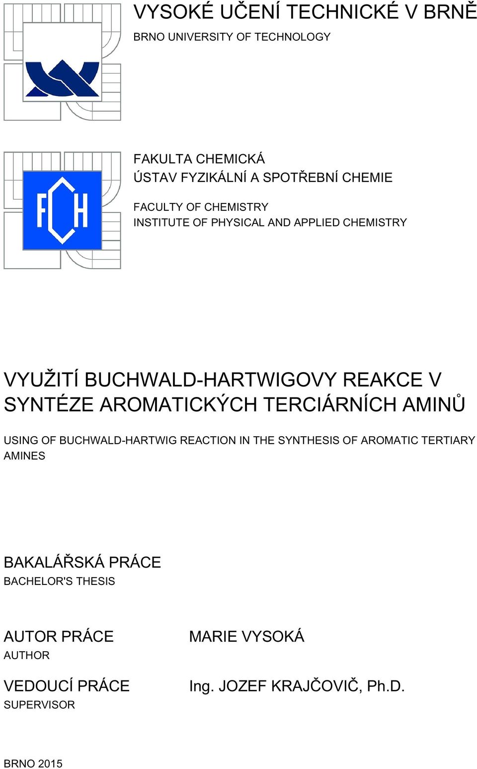 ARMATICKÝCH TERCIÁRÍCH AMIŮ USIG F BUCHWALD-HARTWIG REACTI I THE SYTHESIS F ARMATIC TERTIARY AMIES