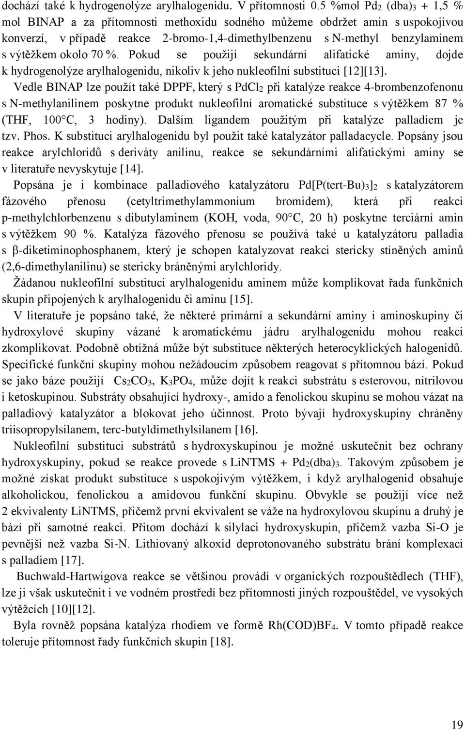 70 %. Pokud se použijí sekundární alifatické aminy, dojde k hydrogenolýze arylhalogenidu, nikoliv k jeho nukleofilní substituci [12][13].