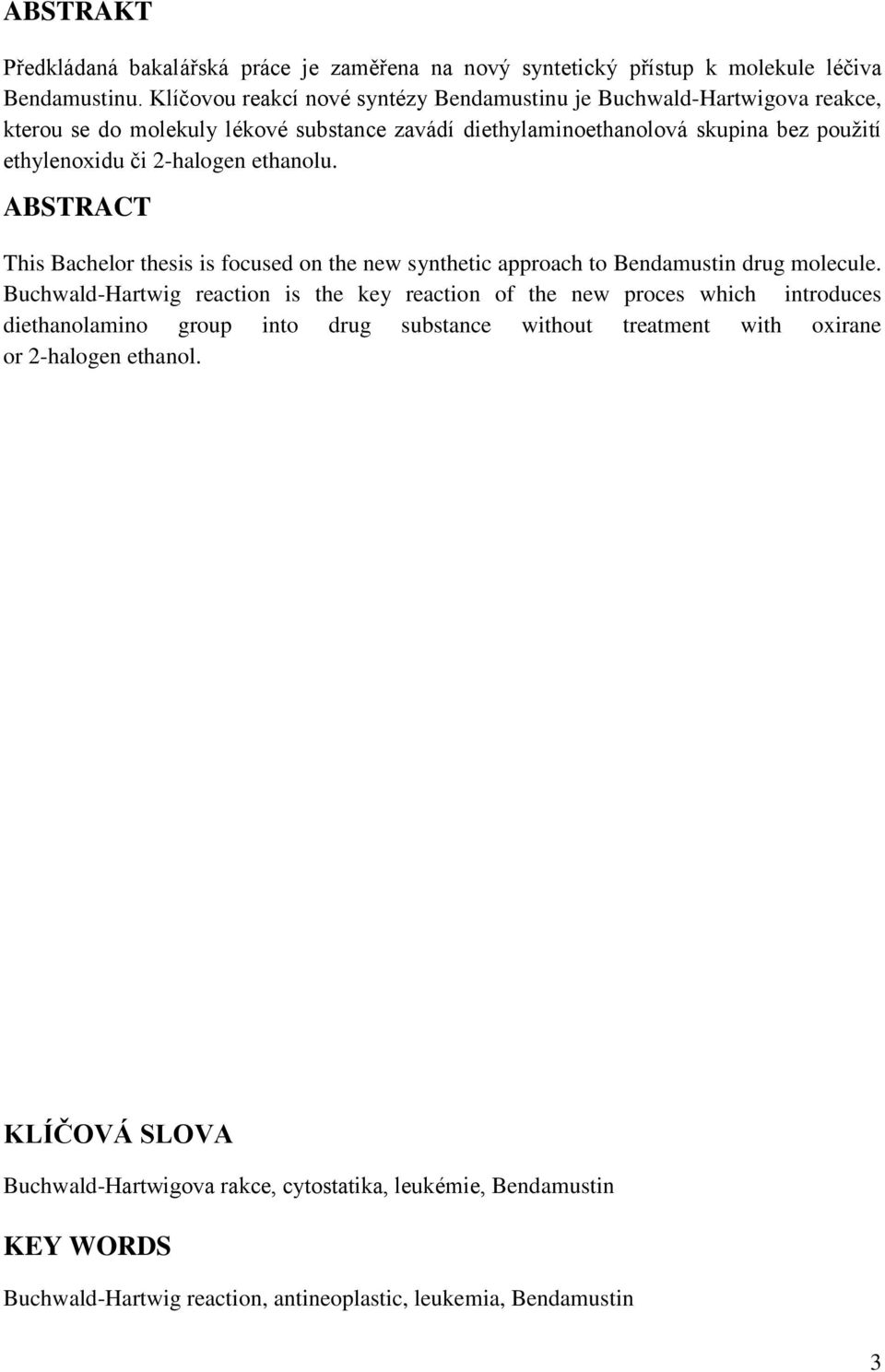 2-halogen ethanolu. ABSTRACT This Bachelor thesis is focused on the new synthetic approach to Bendamustin drug molecule.