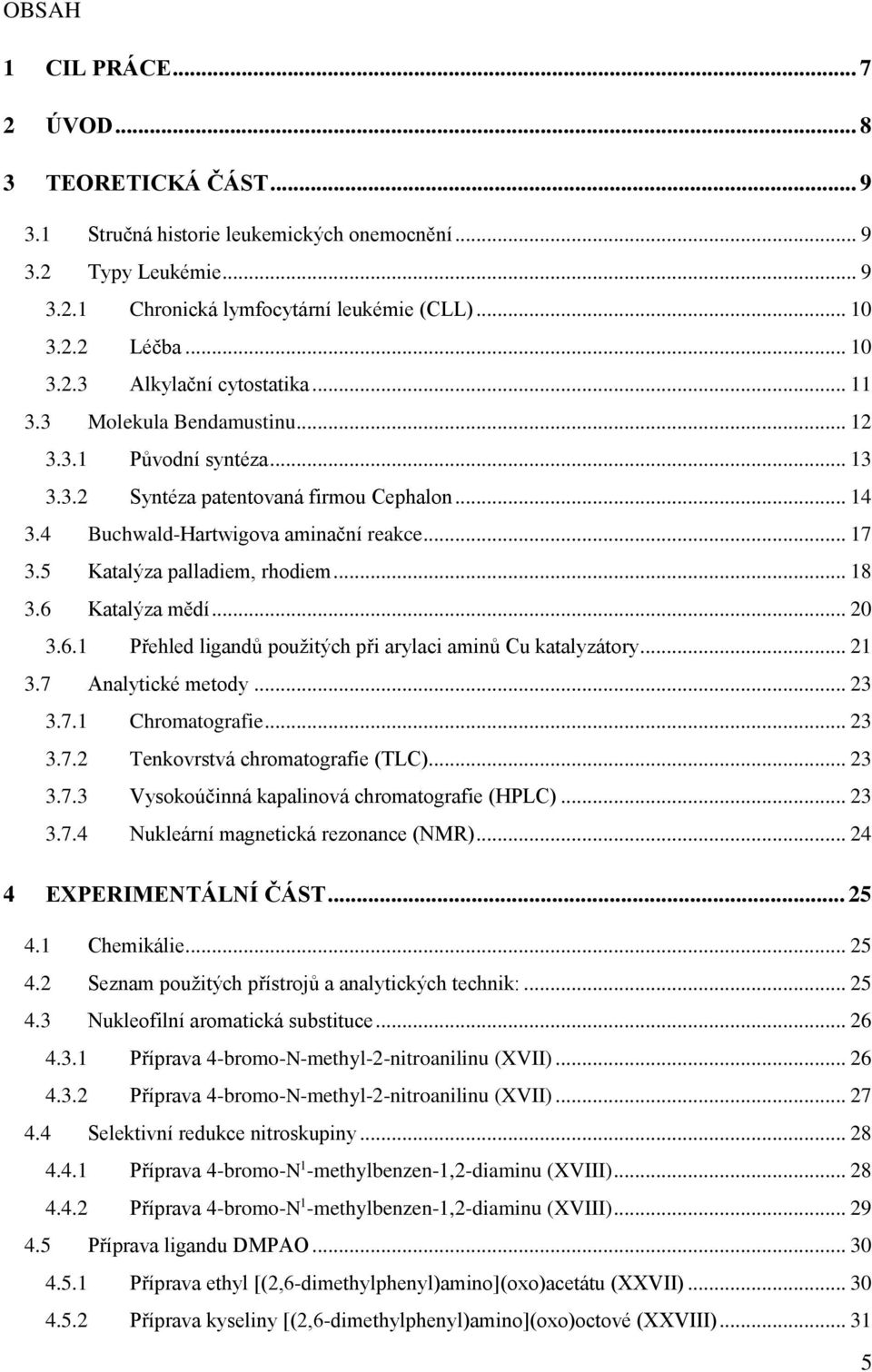 6 Katalýza mědí... 20 3.6.1 Přehled ligandů použitých při arylaci aminů Cu katalyzátory... 21 3.7 Analytické metody... 23 3.7.1 Chromatografie... 23 3.7.2 Tenkovrstvá chromatografie (TLC)... 23 3.7.3 Vysokoúčinná kapalinová chromatografie (HPLC).