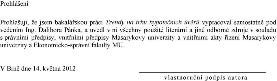 Dalibora Pánka, a uvedl v ní všechny použité literární a jiné odborné zdroje v souladu s právními