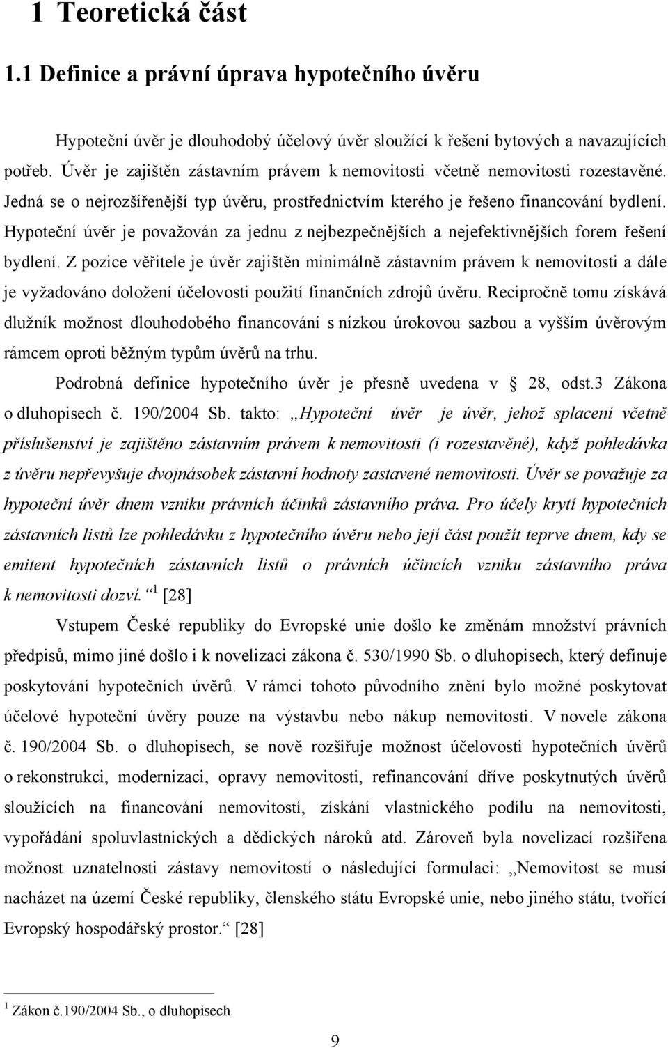 Hypoteční úvěr je povaţován za jednu z nejbezpečnějších a nejefektivnějších forem řešení bydlení.