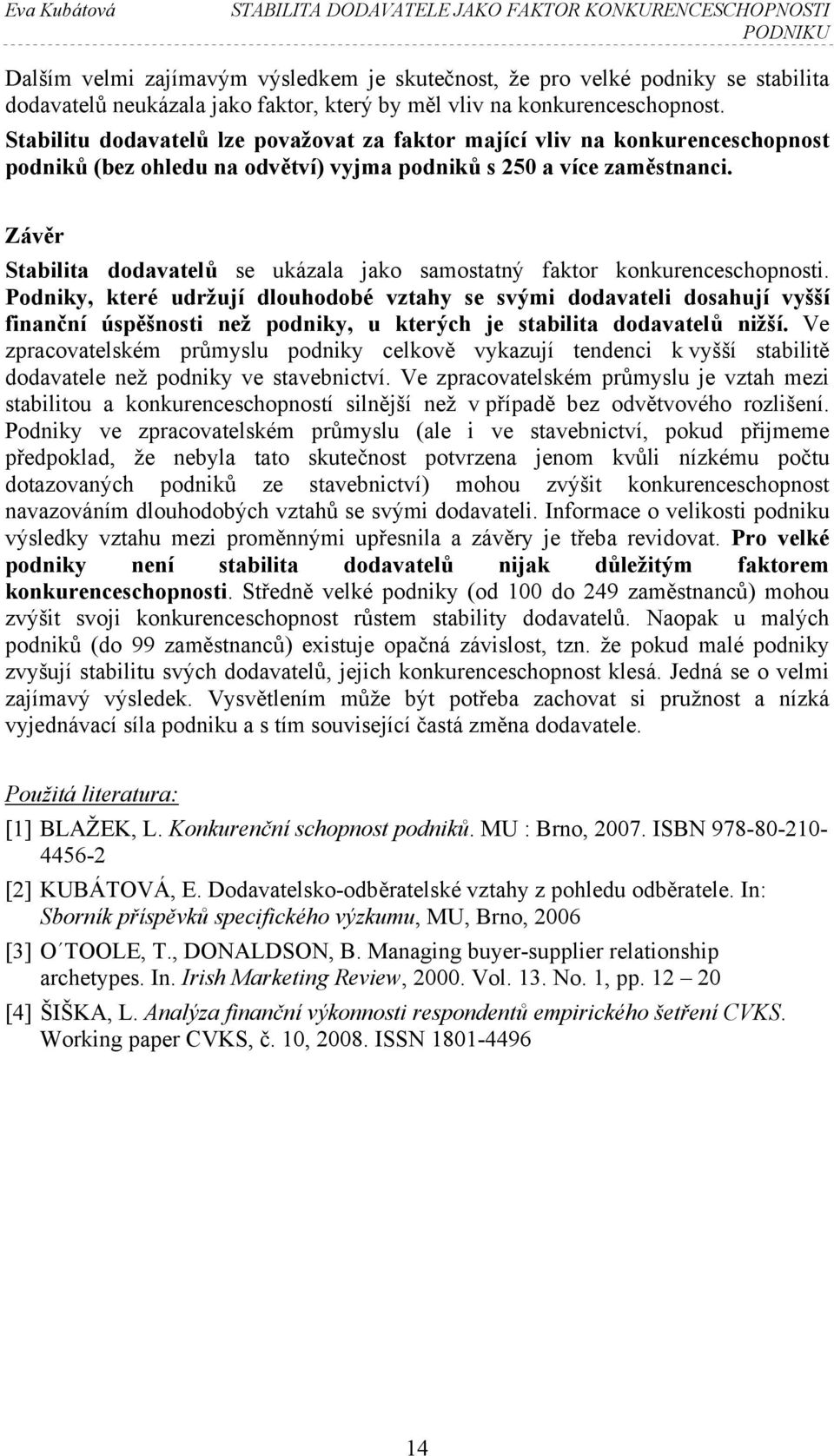 Závěr Stabilita dodavatelů se ukázala jako samostatný faktor konkurenceschopnosti.