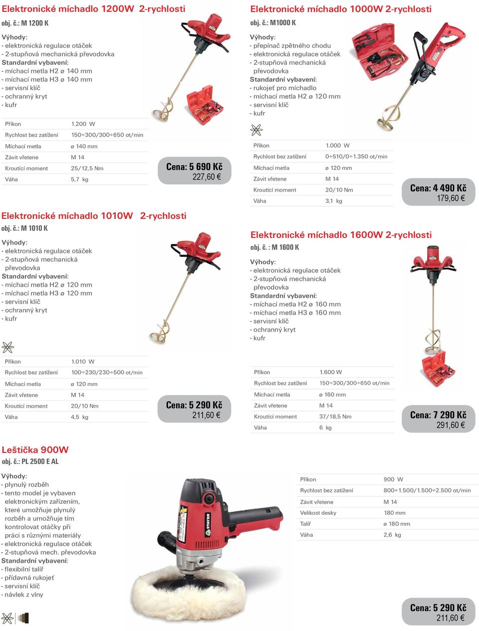 : M 1010 K - 2-stupňová mechanická převodovka - míchací metla H2 ø 120 mm - míchací metla H3 ø 120 mm Cena: 5 690 Kč 227,60 Elektronické míchadlo 1000W 2-rychlosti obj. č.