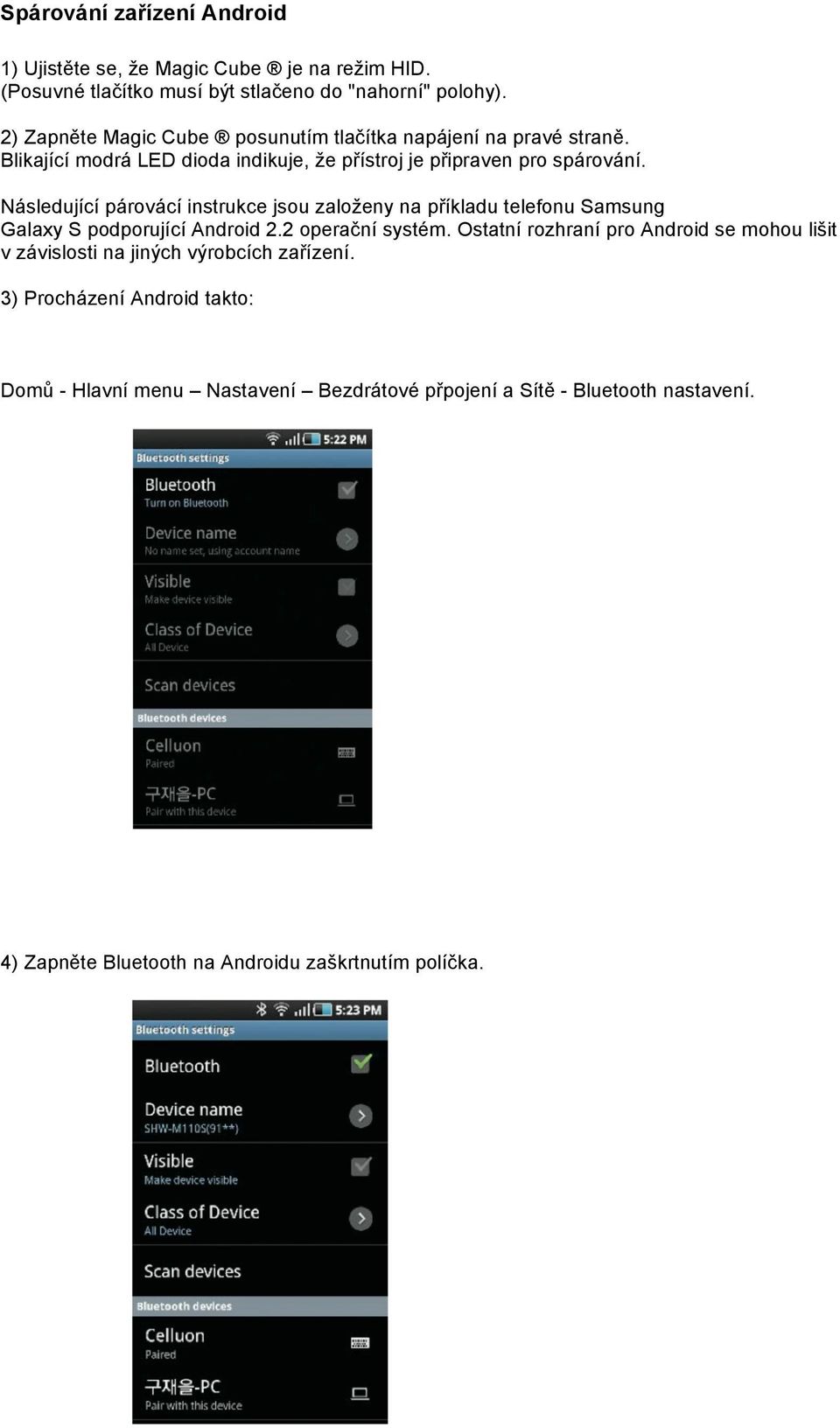 Následující párovácí instrukce jsou založeny na příkladu telefonu Samsung Galaxy S podporující Android 2.2 operační systém.