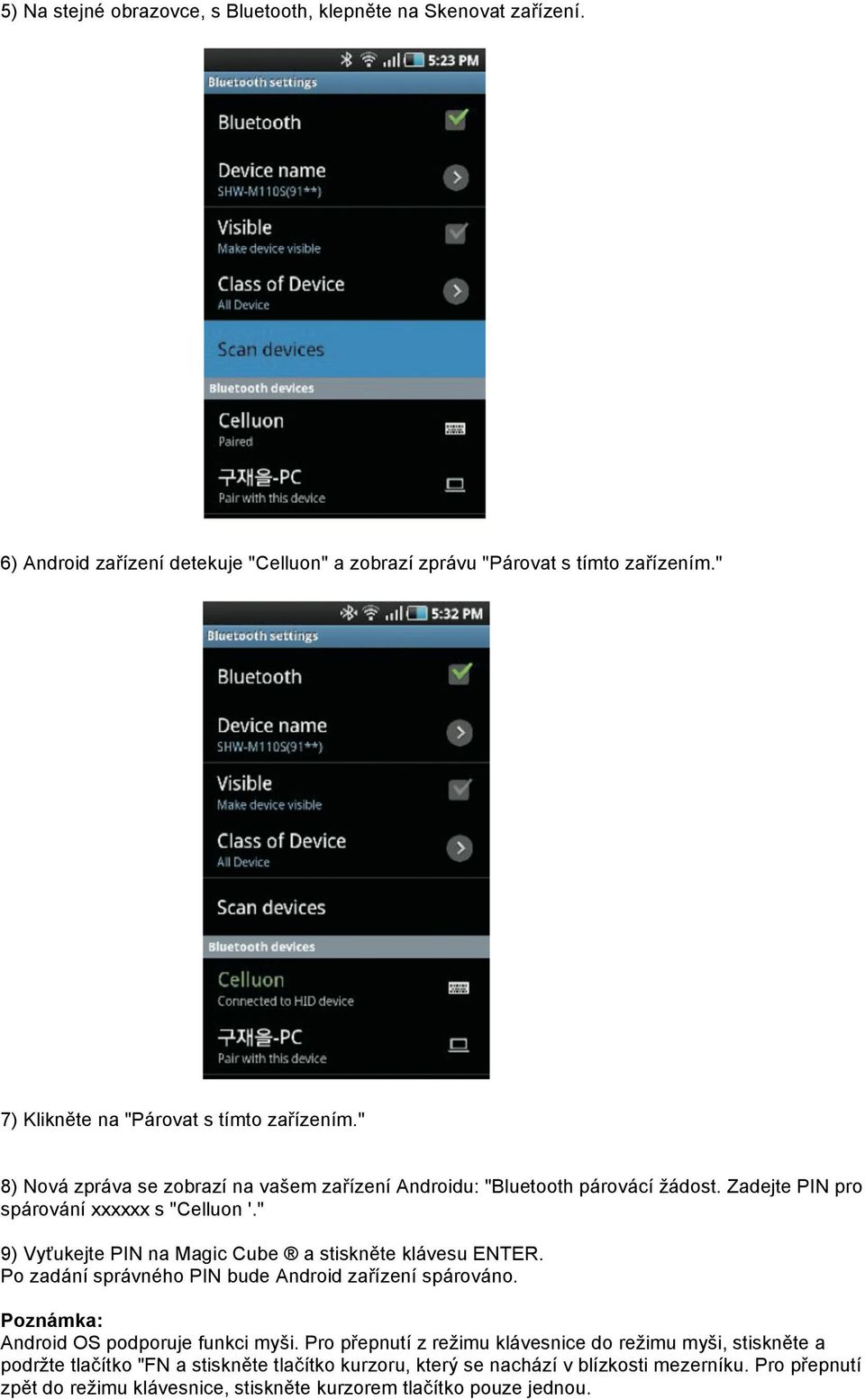 " 9) Vyťukejte PIN na Magic Cube a stiskněte klávesu ENTER. Po zadání správného PIN bude Android zařízení spárováno. Poznámka: Android OS podporuje funkci myši.