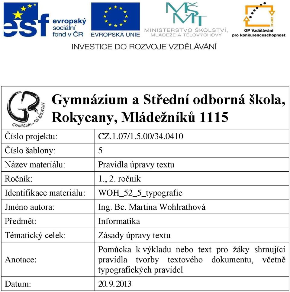 0410 Pravidla úpravy textu 1., 2. ročník WOH_52_5_typografie Ing. Bc. Martina Wohlrathová Informatika Datum: 20. 9.