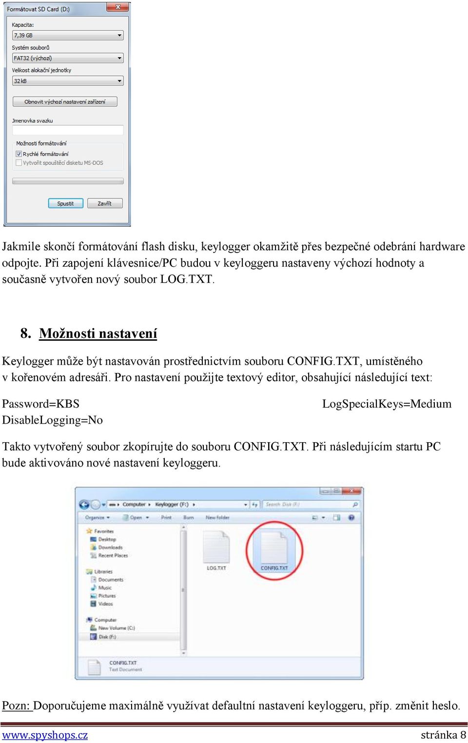 Možnosti nastavení Keylogger může být nastavován prostřednictvím souboru CONFIG.TXT, umístěného v kořenovém adresáři.