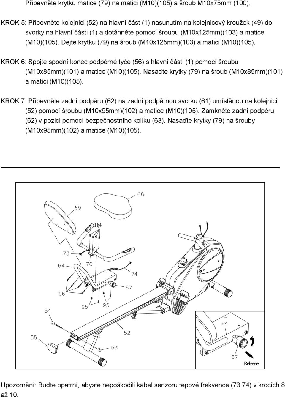 Dejte krytku (79) na šroub (M10x125mm)(103) a matici (M10)(105). KROK 6: Spojte spodní konec podpěrné tyče (56) s hlavní části (1) pomocí šroubu (M10x85mm)(101) a matice (M10)(105).