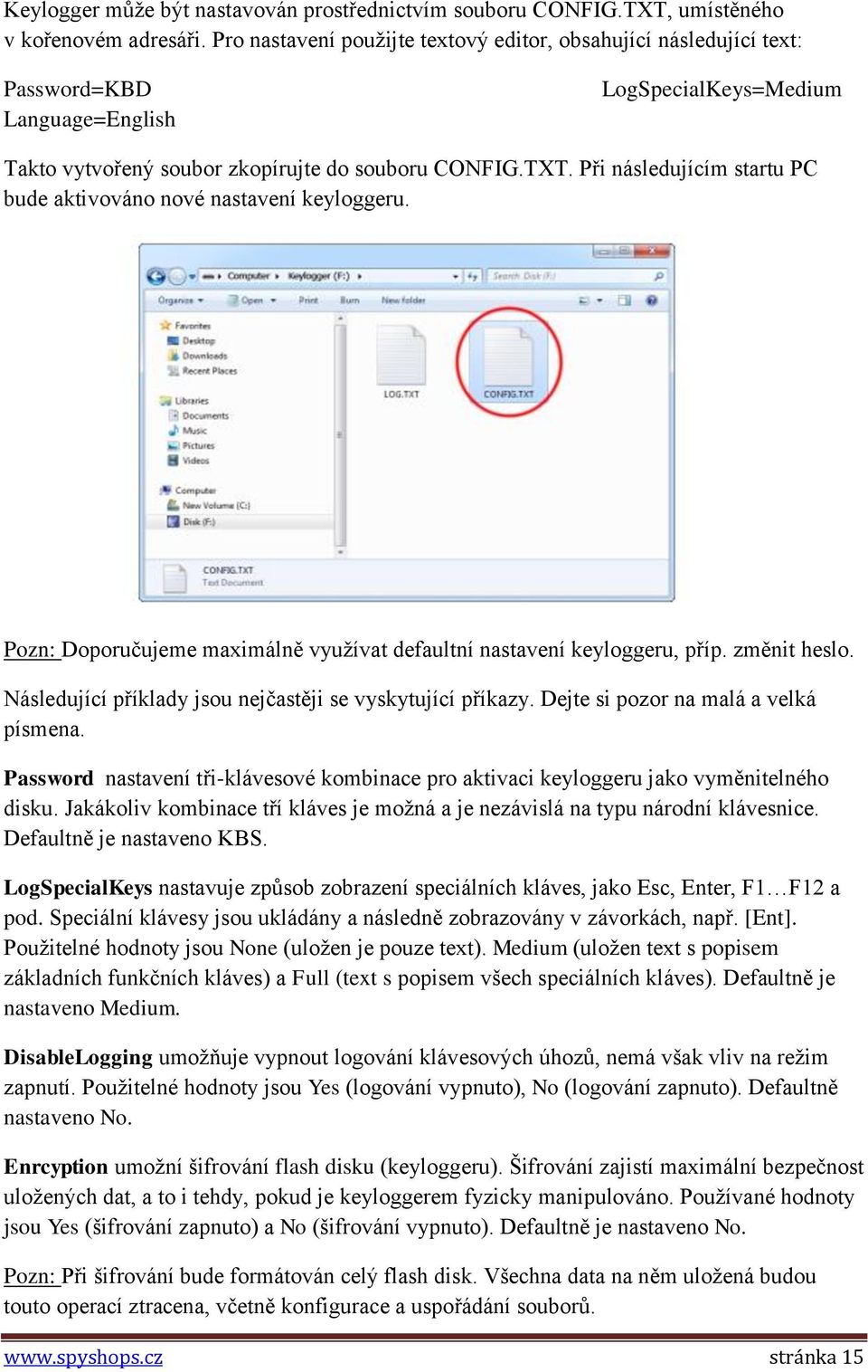 Při následujícím startu PC bude aktivováno nové nastavení keyloggeru. Pozn: Doporučujeme maximálně využívat defaultní nastavení keyloggeru, příp. změnit heslo.