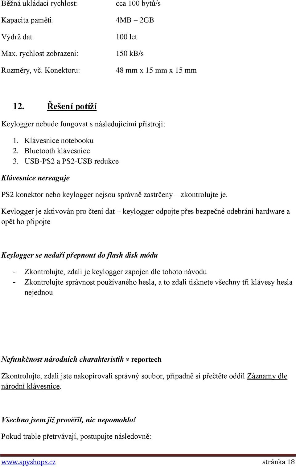 USB-PS2 a PS2-USB redukce Klávesnice nereaguje PS2 konektor nebo keylogger nejsou správně zastrčeny zkontrolujte je.