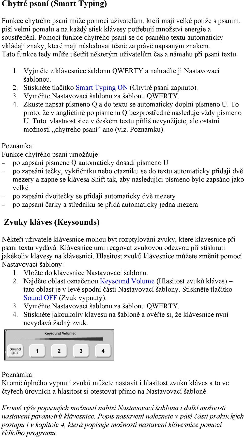 Tato funkce tedy může ušetřit některým uživatelům čas a námahu při psaní textu. 1. Vyjměte z klávesnice šablonu QWERTY a nahraďte ji Nastavovací šablonou. 2.