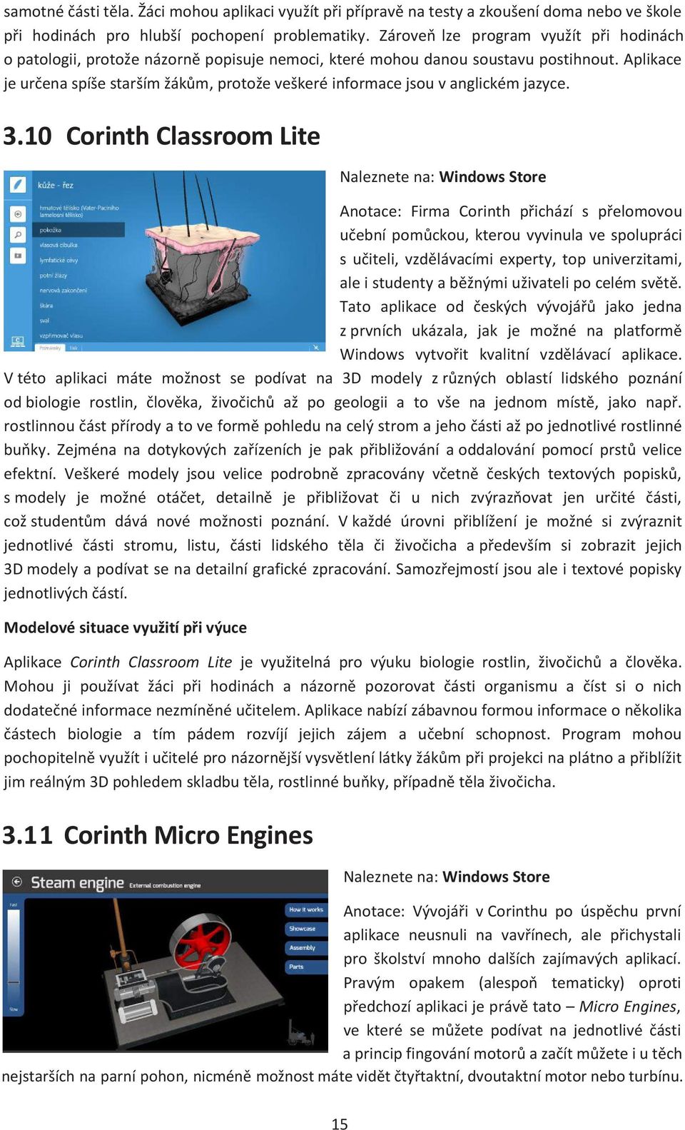 Aplikace je určena spíše starším žákům, protože veškeré informace jsou v anglickém jazyce. 3.