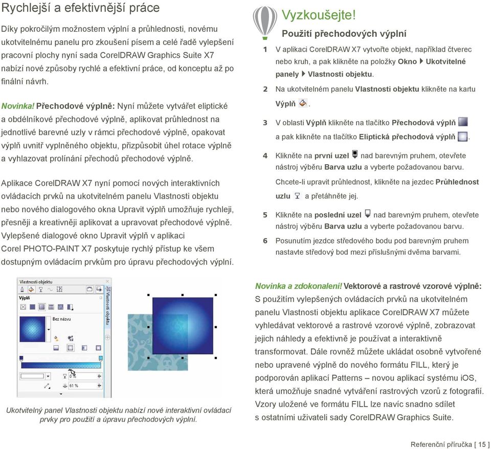 P echodové výpln : Nyní m žete vytvá et eliptické a obdélníkové p echodové výpln, aplikovat pr hlednost na jednotlivé barevné uzly v rámci p echodové výpln, opakovat výpl uvnit vypln ného objektu, p