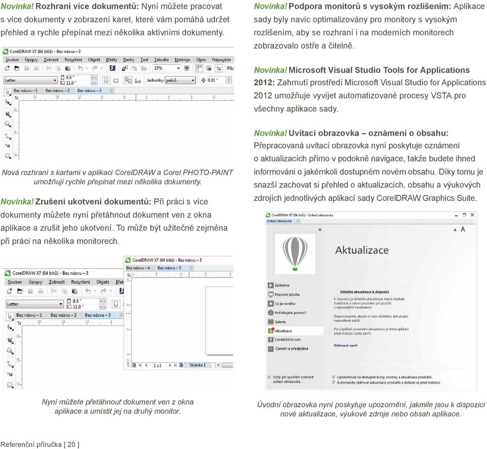 Microsoft Visual Studio Tools for Applications 2012: Zahrnutí prost edí Microsoft Visual Studio for Applications 2012 umož uje vyvíjet automatizované procesy VSTA pro všechny aplikace sady.