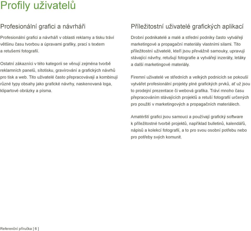 Tito uživatelé asto p epracovávají a kombinují r zné typy obsahy jako grafické návrhy, naskenovaná loga, klipartové obrázky a písma.
