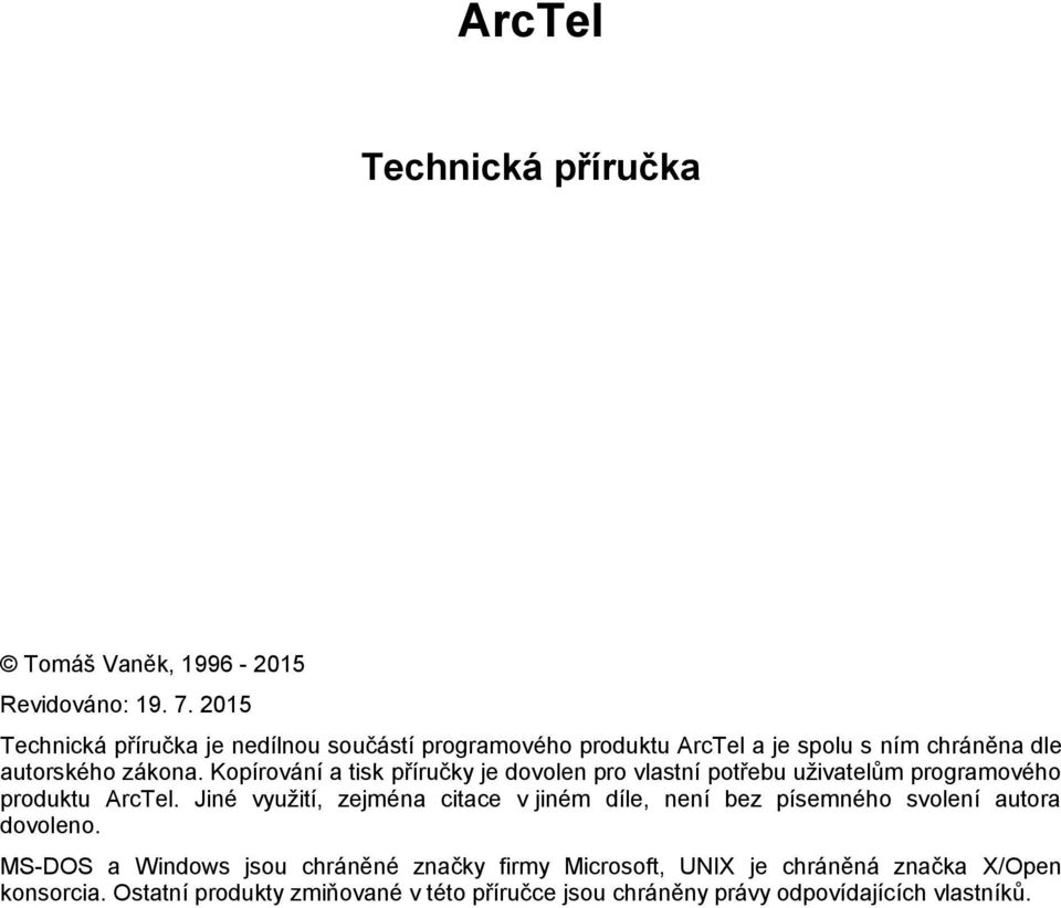 Kopírování a tisk příručky je dovolen pro vlastní potřebu uživatelům programového produktu ArcTel.