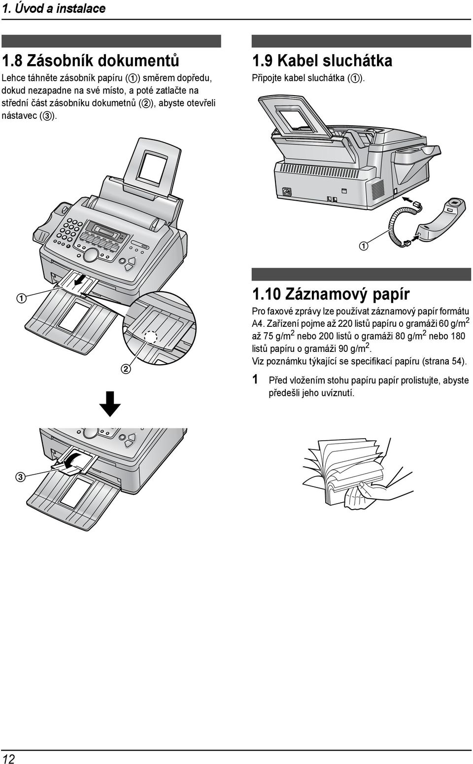 (2), abyste otevřeli nástavec (3)..9 Kabel sluchátka Připojte kabel sluchátka (). 2.