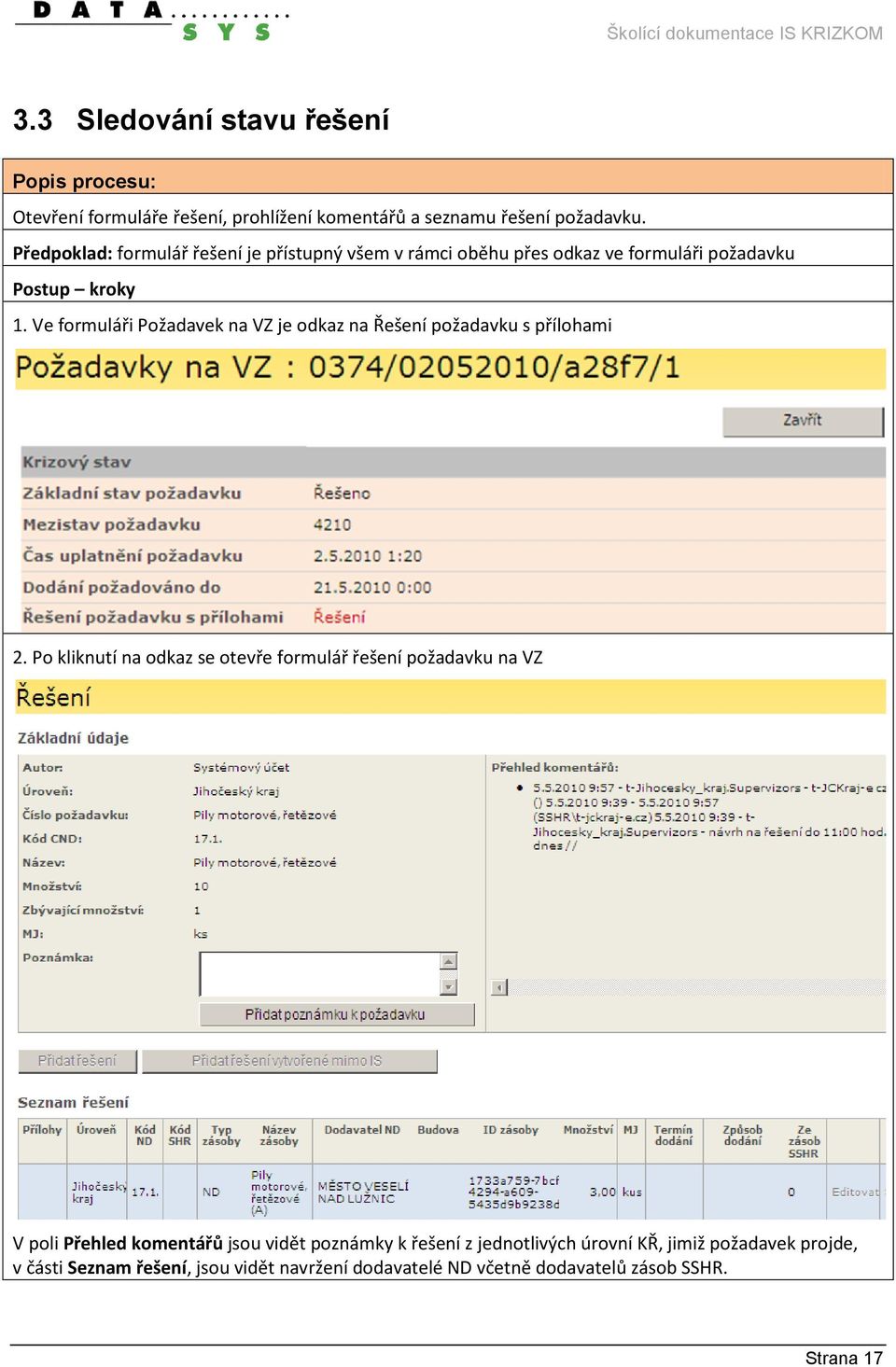 Ve formuláři Požadavek na VZ je odkaz na Řešení požadavku s přílohami 2.