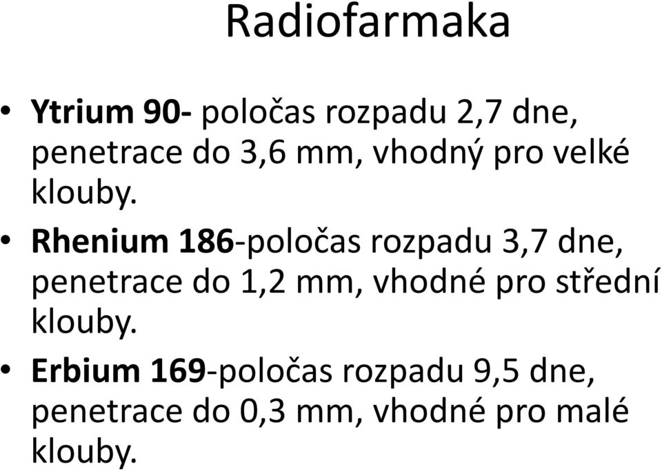 Rhenium 186-poločas rozpadu 3,7 dne, penetrace do 1,2 mm, vhodné