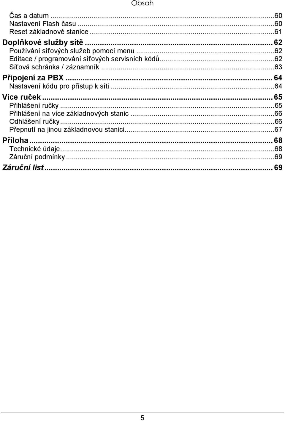 ..63 Připojení za PBX... 64 Nastavení kódu pro přístup k síti...64 Více ruček... 65 Přihlášení ručky.