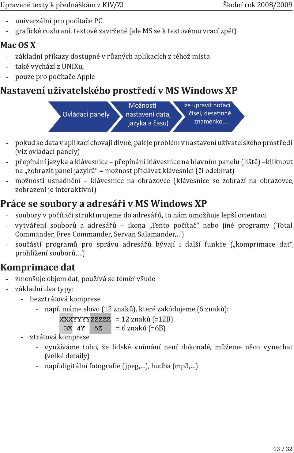 .. pokud se data v aplikací chovají divně, pak je problém v nastavení uživatelského prostředí (viz ovládací panely) přepínání jazyka a klávesnice přepínání klávesnice na hlavním panelu (liště)