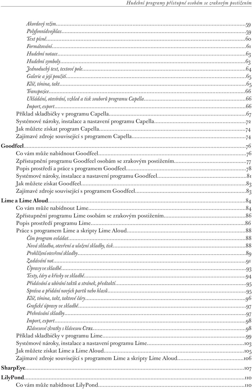 ..66 Příklad skladbičky v programu Capella...67 Systémové nároky, instalace a nastavení programu Capella...72 Jak můžete získat program Capella...74 Zajímavé zdroje související s programem Capella.