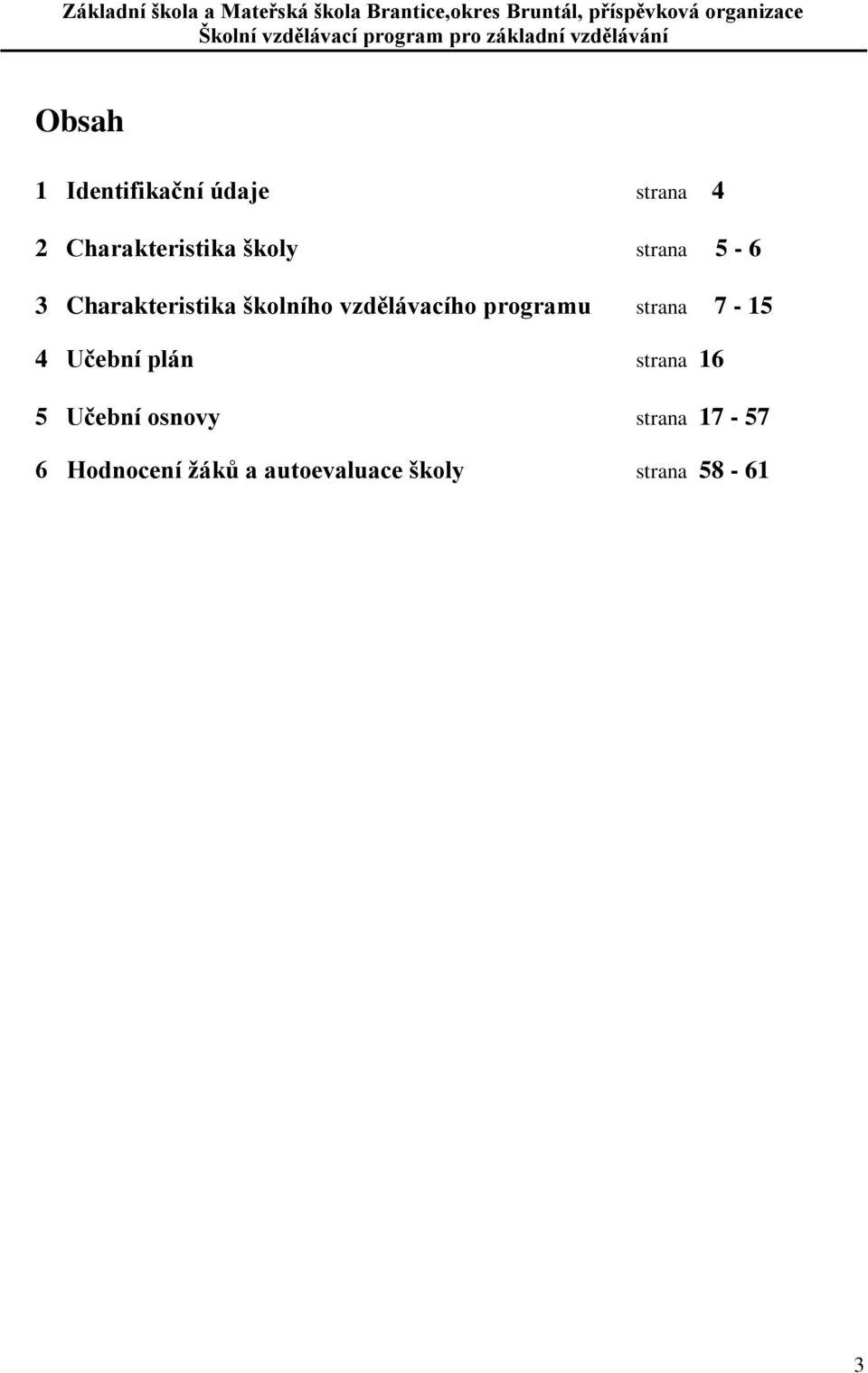 programu strana 7-15 4 Učební plán strana 16 5 Učební