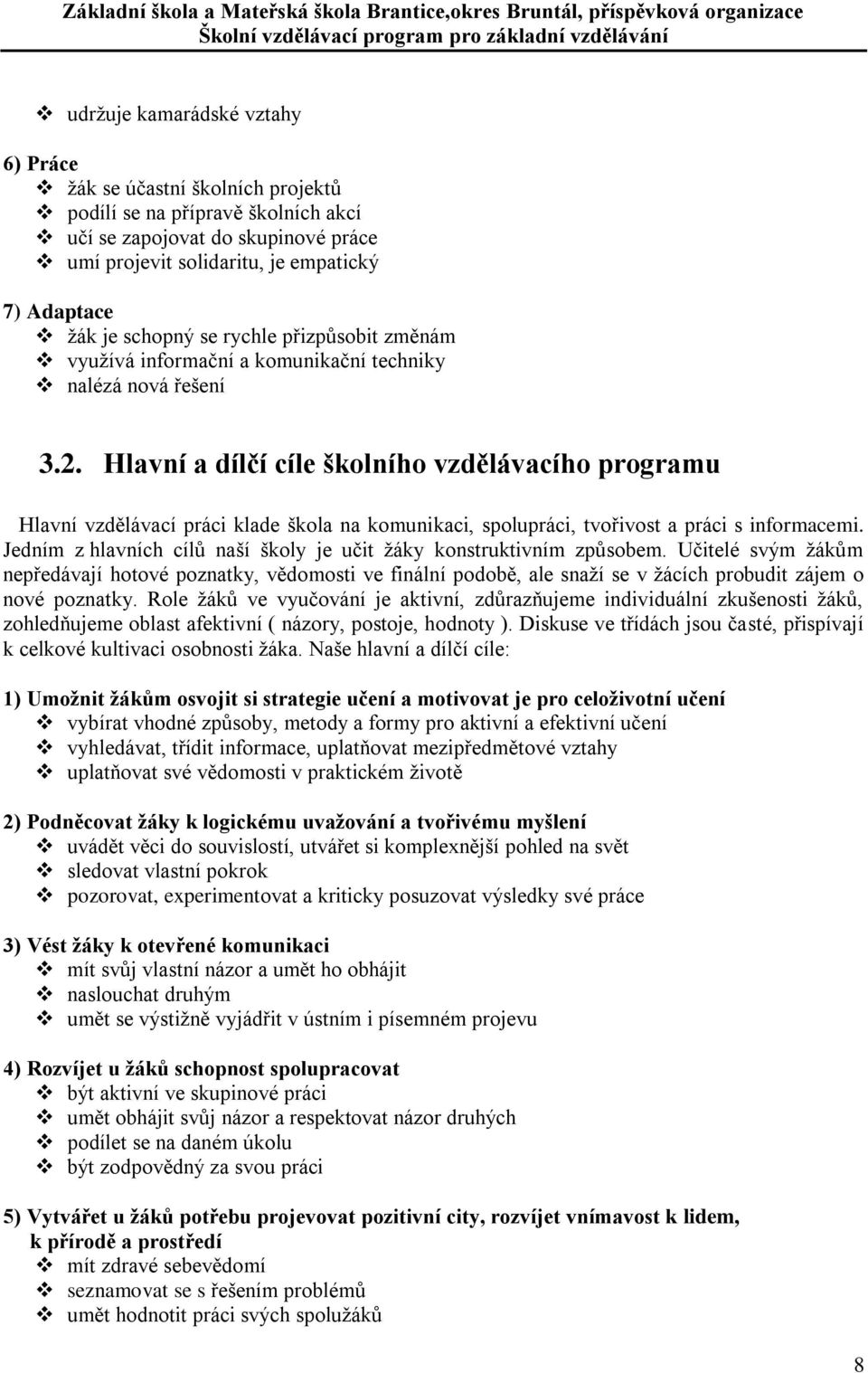 Hlavní a dílčí cíle školního vzdělávacího programu Hlavní vzdělávací práci klade škola na komunikaci, spolupráci, tvořivost a práci s informacemi.