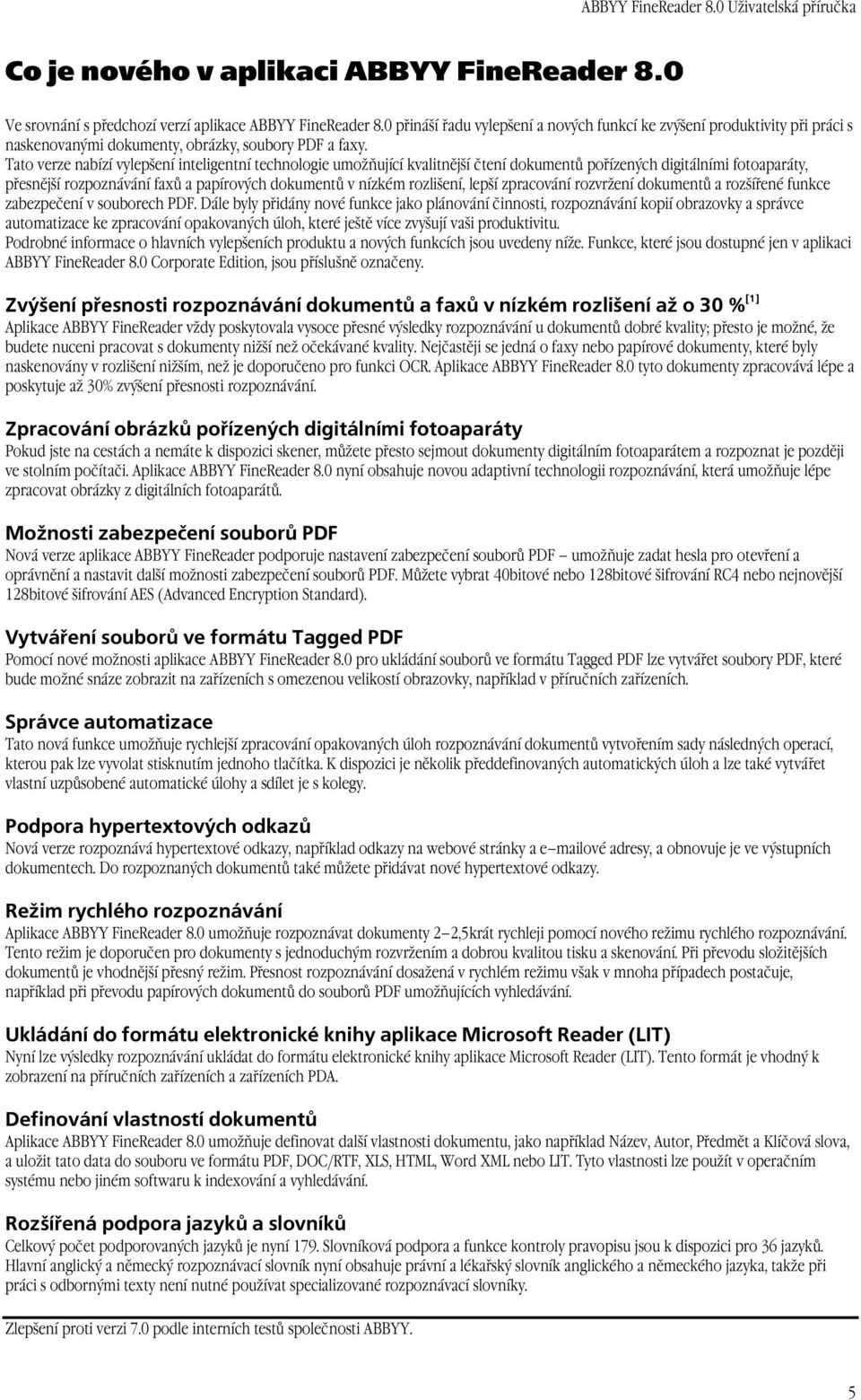 Tato verze nabízí vylepšení inteligentní technologie umožňující kvalitnější čtení dokumentů pořízených digitálními fotoaparáty, přesnější rozpoznávání faxů a papírových dokumentů v nízkém rozlišení,