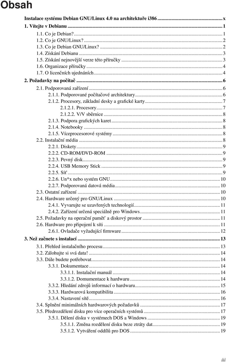 .. 6 2.1.2. Procesory, základní desky a grafické karty... 7 2.1.2.1. Procesory... 7 2.1.2.2. V/V sběrnice... 8 2.1.3. Podpora grafických karet... 8 2.1.4. Notebooky... 8 2.1.5.