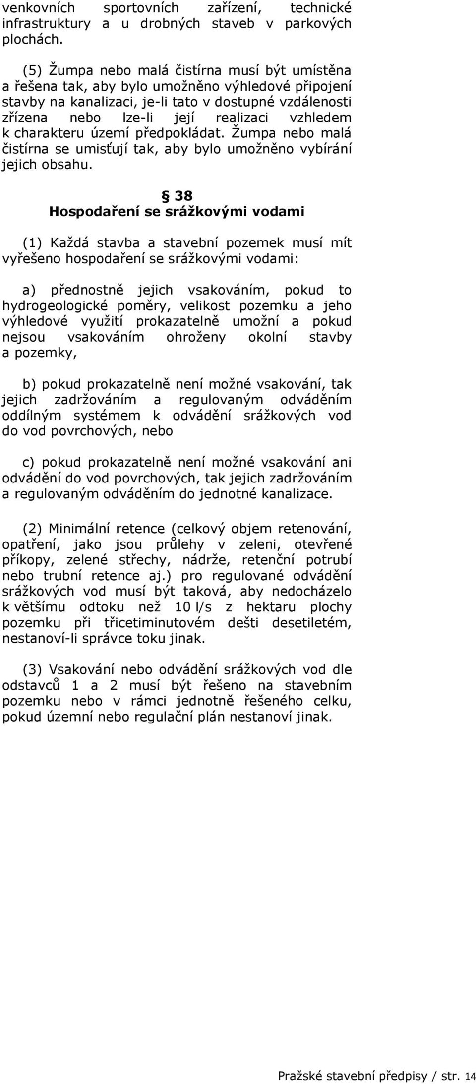 k charakteru území předpokládat. Žumpa nebo malá čistírna se umisťují tak, aby bylo umožněno vybírání jejich obsahu.